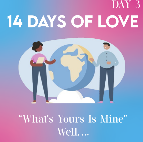 14 Days of Love Day 3: “What’s Yours Is Mine” Well…. 